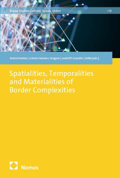 Spatialities Temporalities and Materialities of Border Complexities