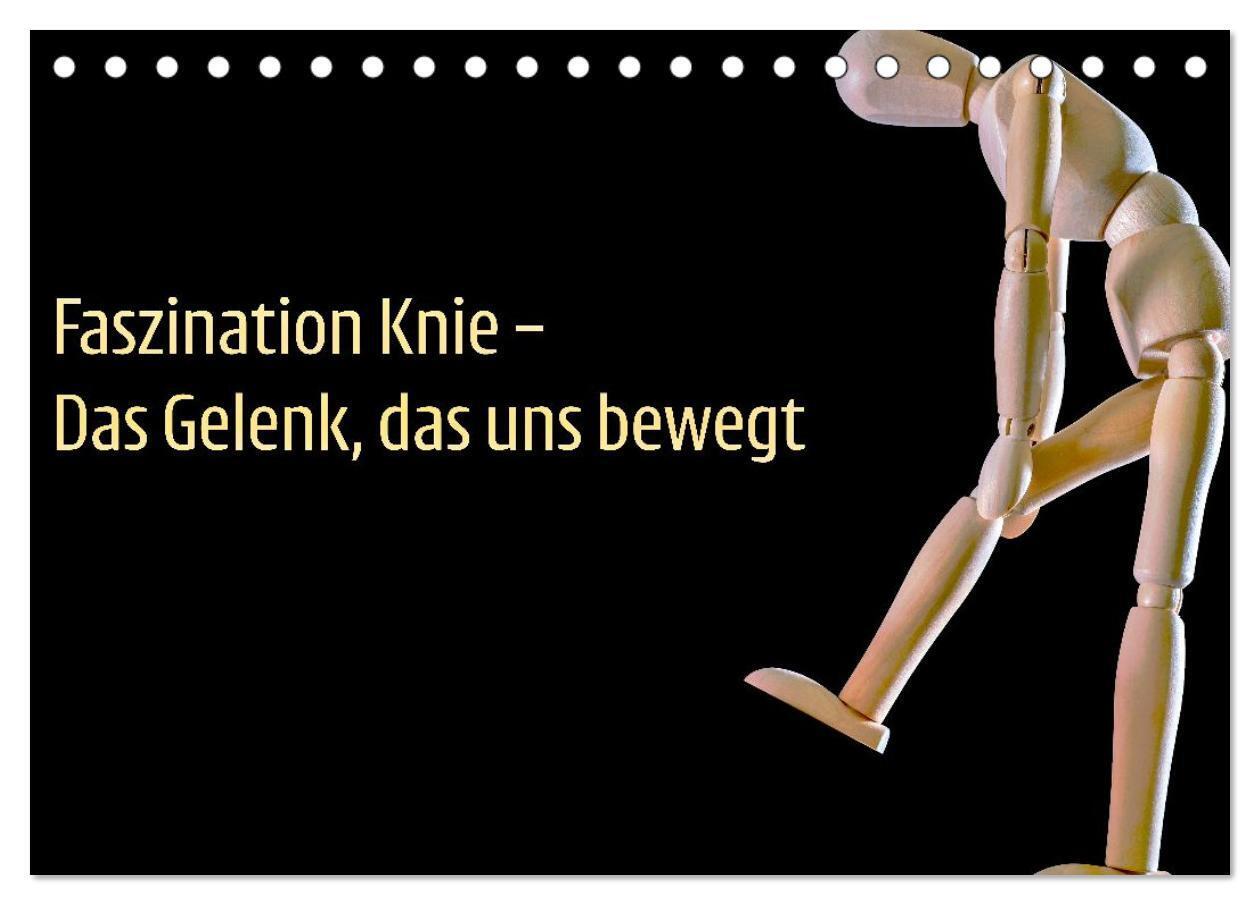 Faszination Knie - Das Gelenk das uns bewegt (Tischkalender 2026 DIN A5 quer) CALVENDO Monatskalender