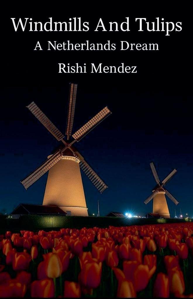 Windmills And Tulips A Netherlands Dream