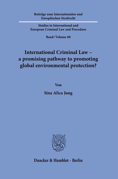 International Criminal Law - a promising pathway to promoting global environmental protection?