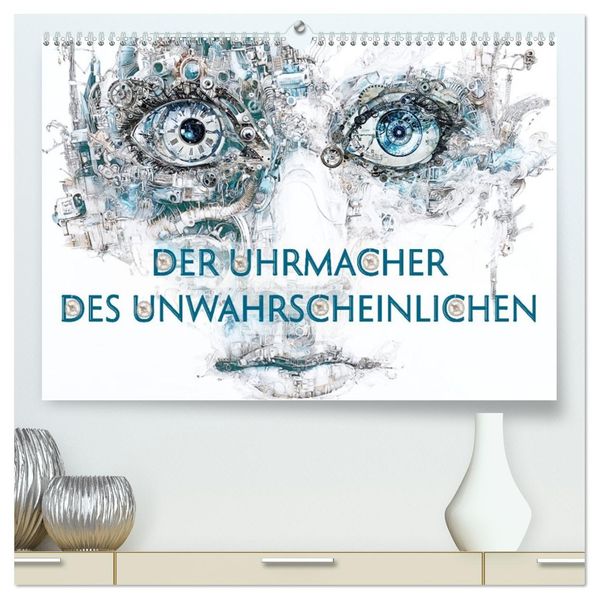 Der Uhrmacher des Unwahrscheinlichen (hochwertiger Premium Wandkalender 2026 DIN A2 quer) Kunstdruck in Hochglanz