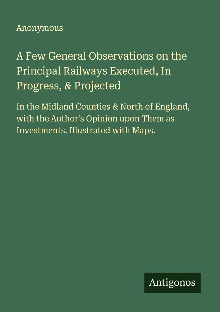 A Few General Observations on the Principal Railways Executed In Progress & Projected