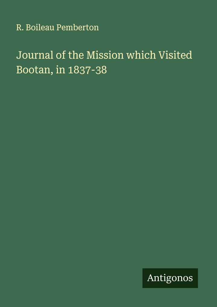 Journal of the Mission which Visited Bootan in 1837-38