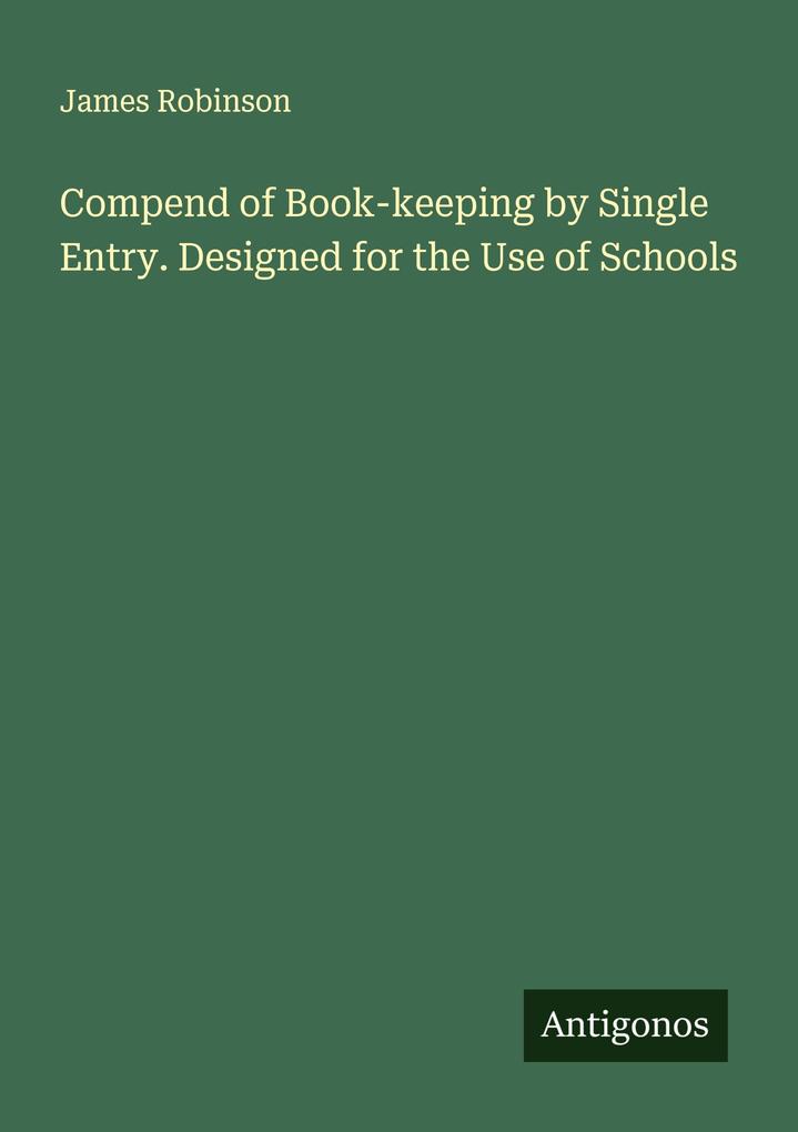 Compend of Book-keeping by Single Entry. Designed for the Use of Schools