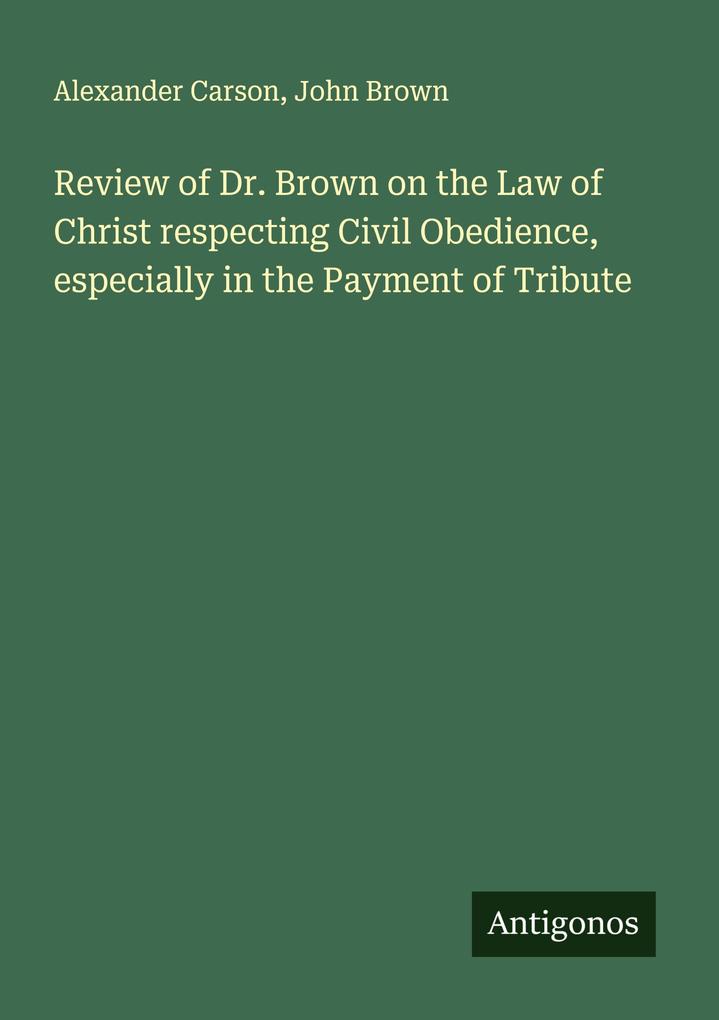 Review of Dr. Brown on the Law of Christ respecting Civil Obedience especially in the Payment of Tribute