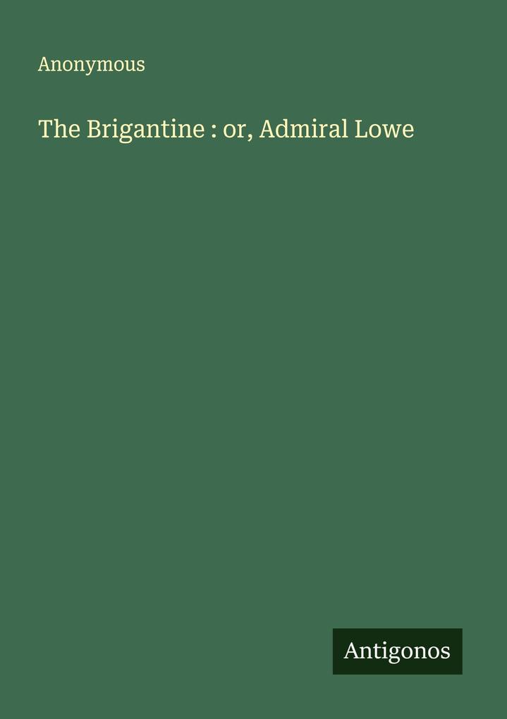 The Brigantine : or Admiral Lowe