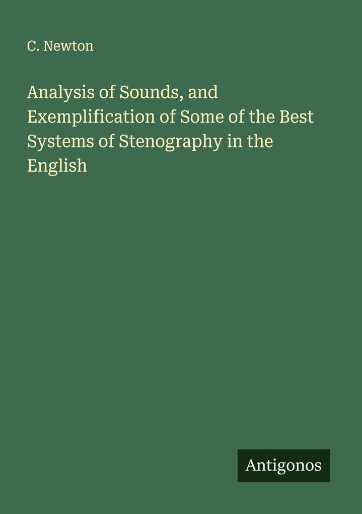 Analysis of Sounds and Exemplification of Some of the Best Systems of Stenography in the English
