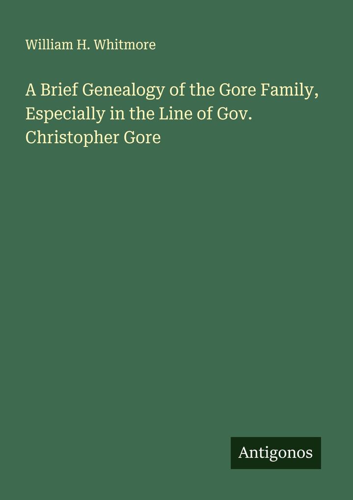 A Brief Genealogy of the Gore Family Especially in the Line of Gov. Christopher Gore
