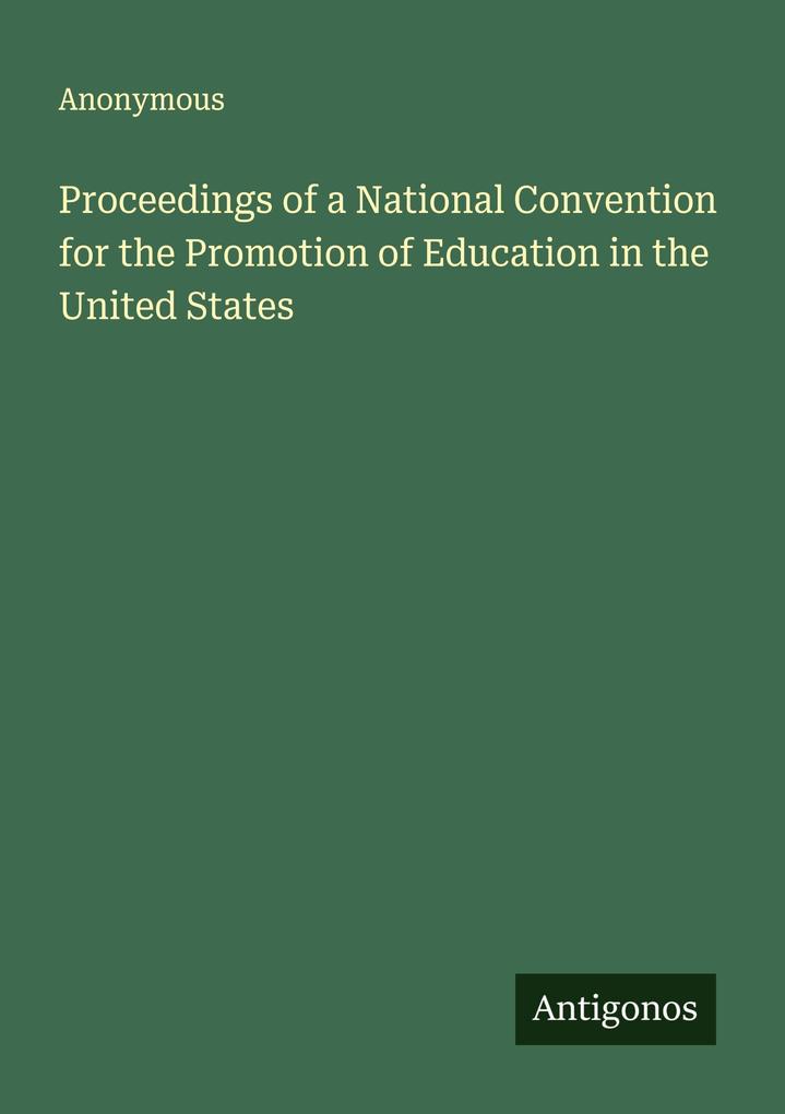 Proceedings of a National Convention for the Promotion of Education in the United States