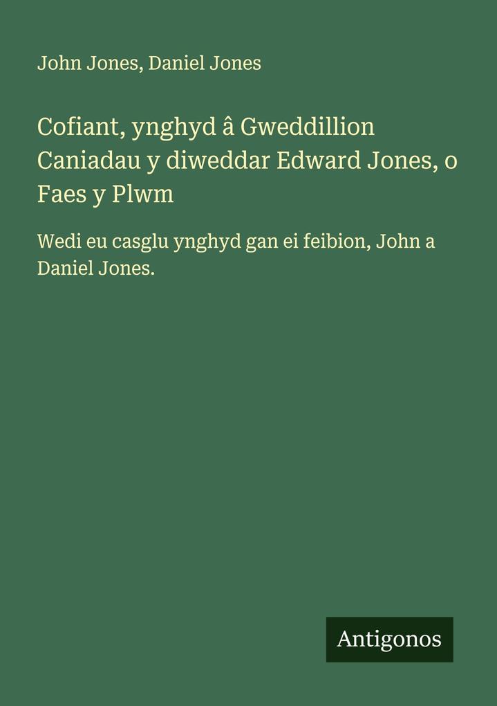 Cofiant ynghyd â Gweddillion Caniadau y diweddar Edward Jones o Faes y Plwm