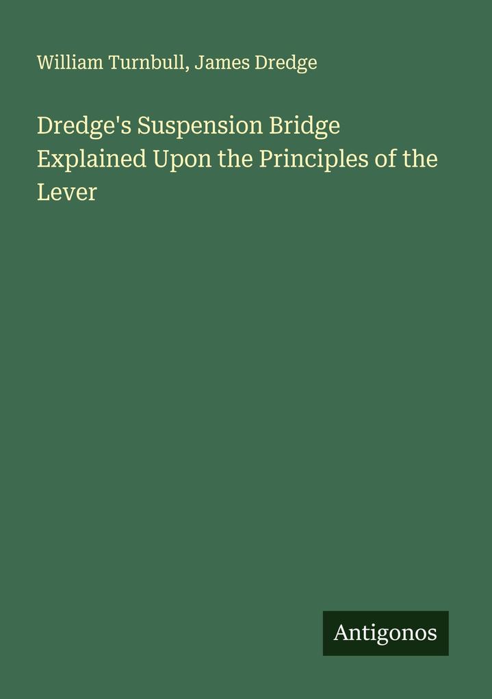 Dredge's Suspension Bridge Explained Upon the Principles of the Lever