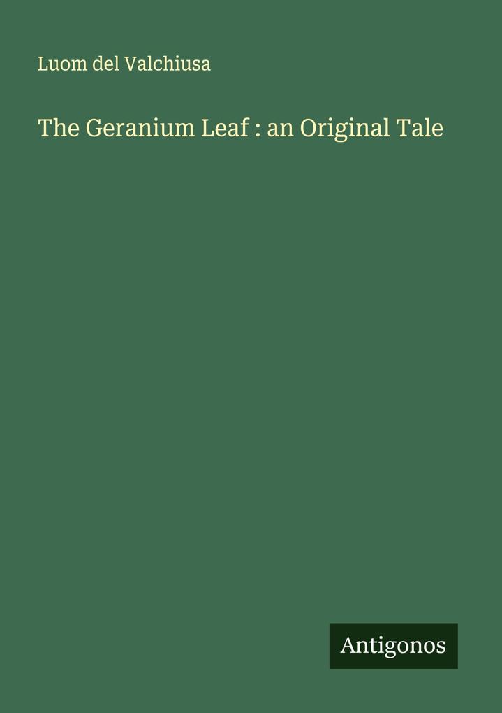 The Geranium Leaf : an Original Tale