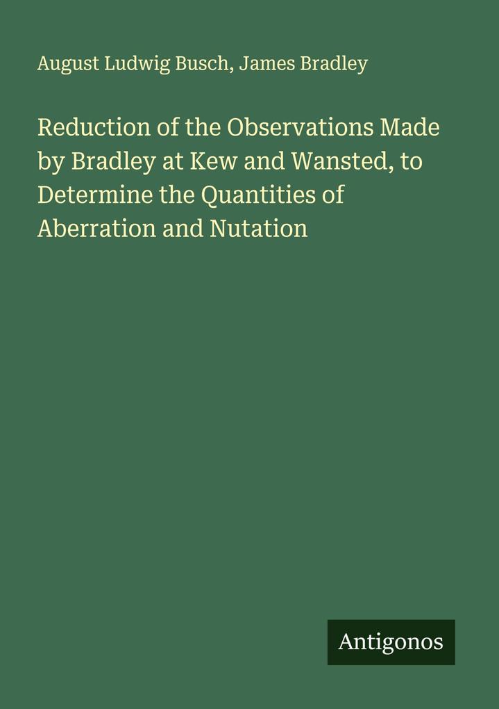 Reduction of the Observations Made by Bradley at Kew and Wansted to Determine the Quantities of Aberration and Nutation