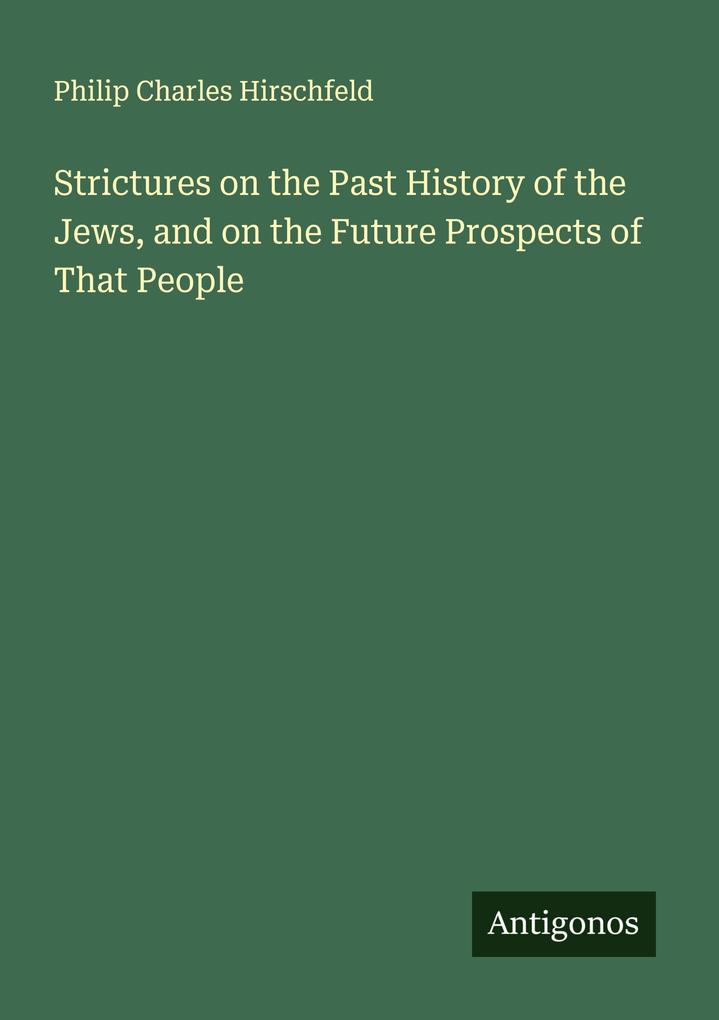 Strictures on the Past History of the Jews and on the Future Prospects of That People