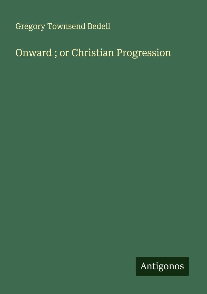Onward ; or Christian Progression