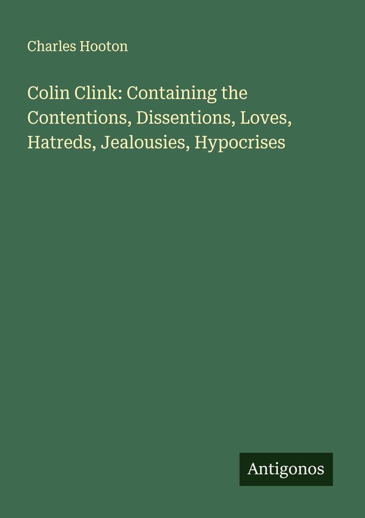 Colin Clink: Containing the Contentions Dissentions Loves Hatreds Jealousies Hypocrises