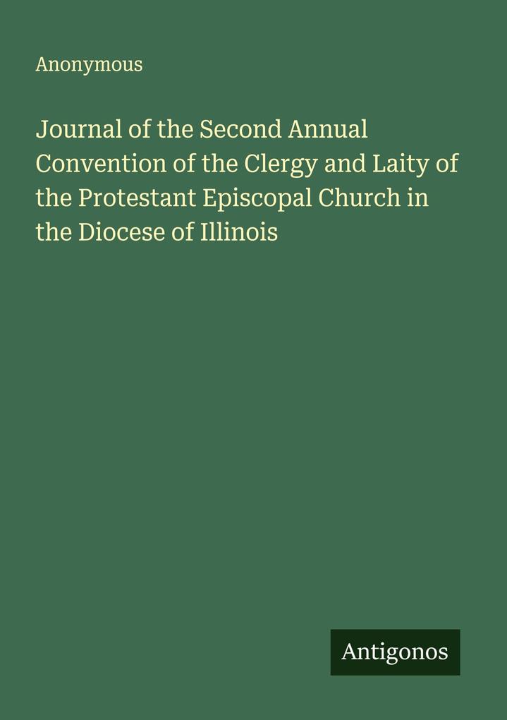 Journal of the Second Annual Convention of the Clergy and Laity of the Protestant Episcopal Church in the Diocese of Illinois