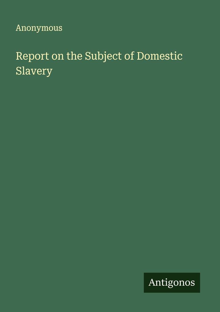 Report on the Subject of Domestic Slavery
