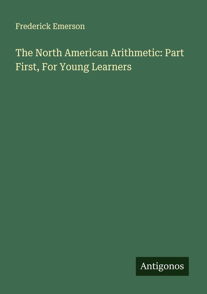 The North American Arithmetic: Part First For Young Learners