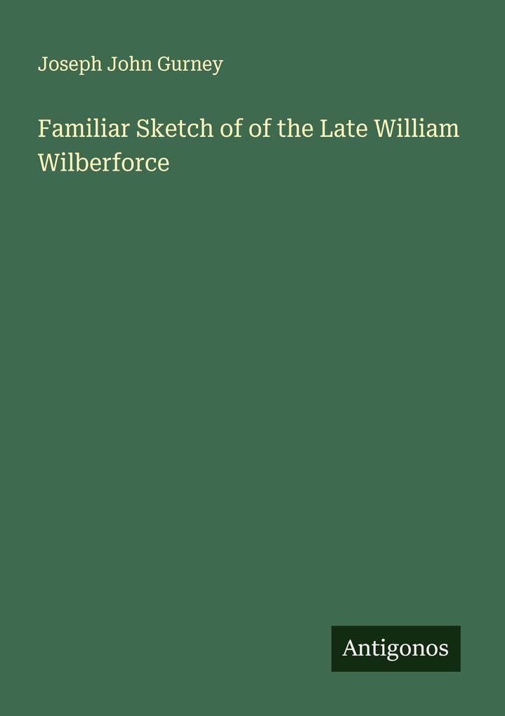 Familiar Sketch of of the Late William Wilberforce
