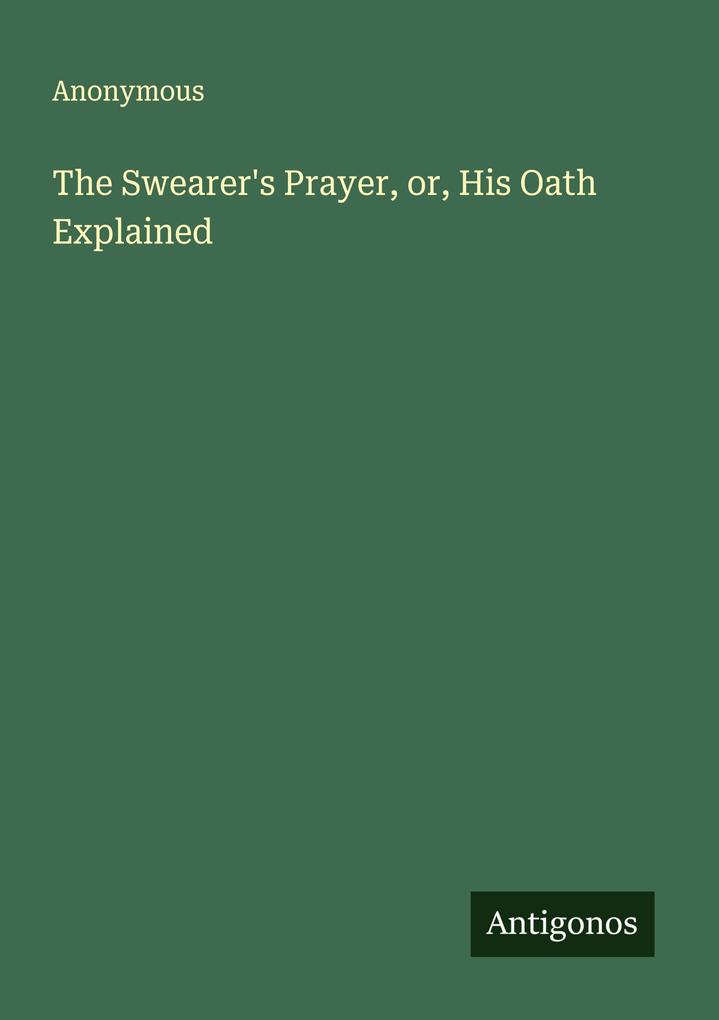 The Swearer's Prayer or His Oath Explained
