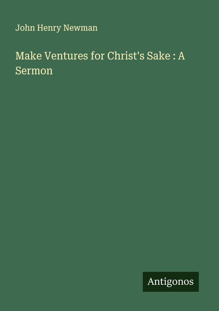 Make Ventures for Christ's Sake : A Sermon