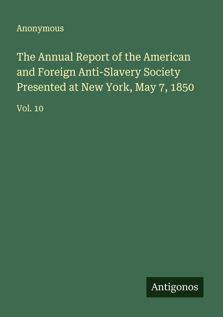 The Annual Report of the American and Foreign Anti-Slavery Society Presented at New York May 7 1850
