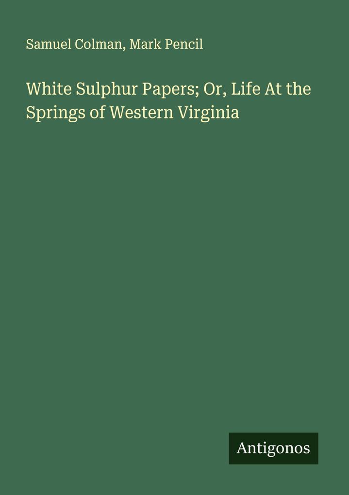 White Sulphur Papers; Or Life At the Springs of Western Virginia