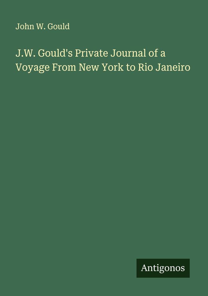 J.W. Gould's Private Journal of a Voyage From New York to Rio Janeiro