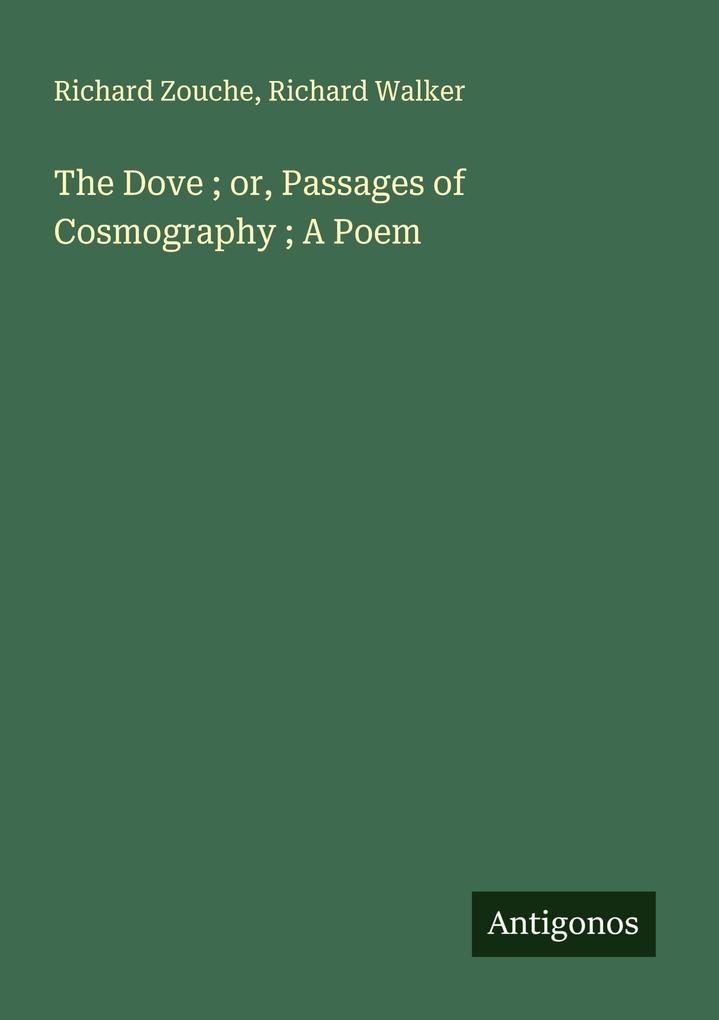 The Dove ; or Passages of Cosmography ; A Poem