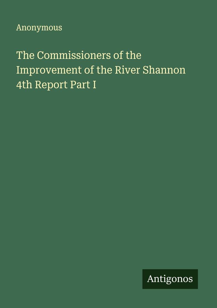 The Commissioners of the Improvement of the River Shannon 4th Report Part I