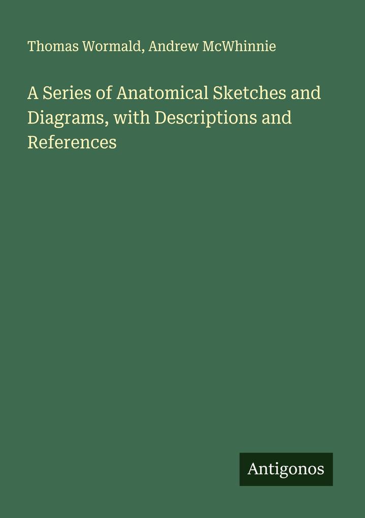A Series of Anatomical Sketches and Diagrams with Descriptions and References