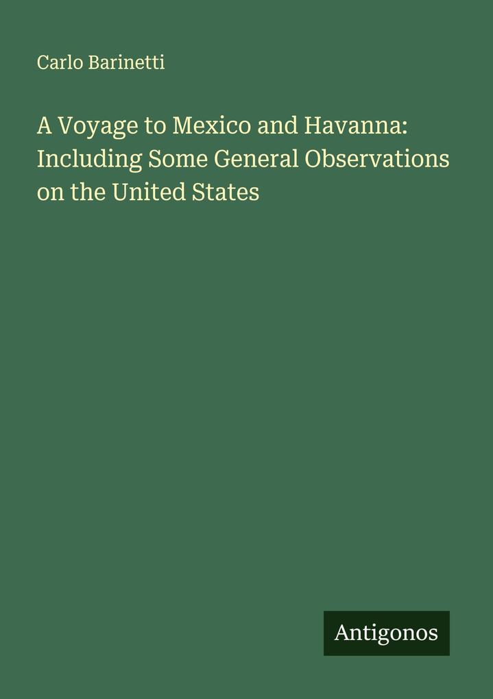 A Voyage to Mexico and Havanna: Including Some General Observations on the United States