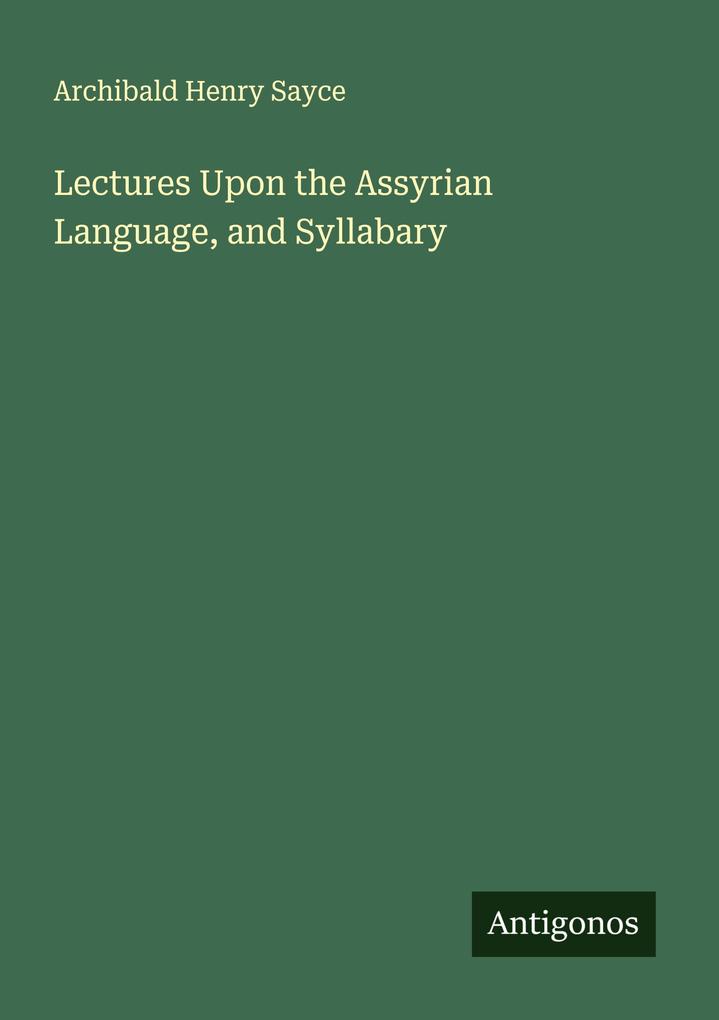 Lectures Upon the Assyrian Language and Syllabary