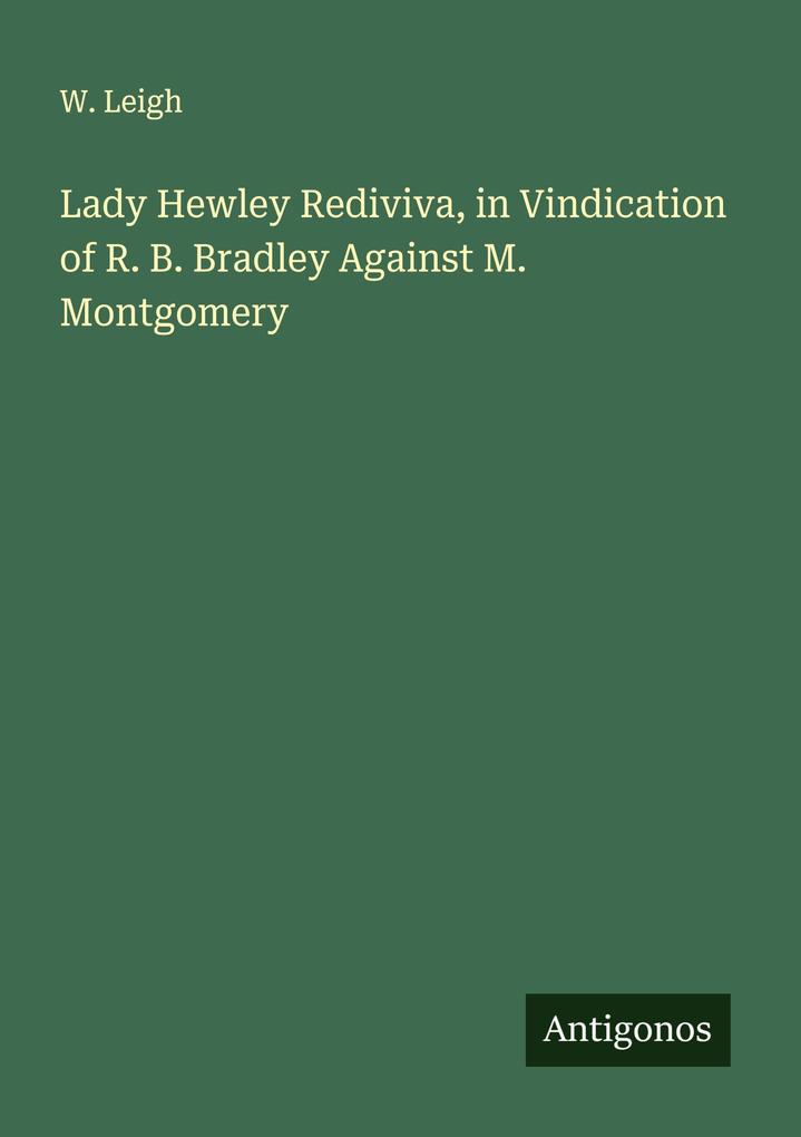 Lady Hewley Rediviva in Vindication of R. B. Bradley Against M. Montgomery