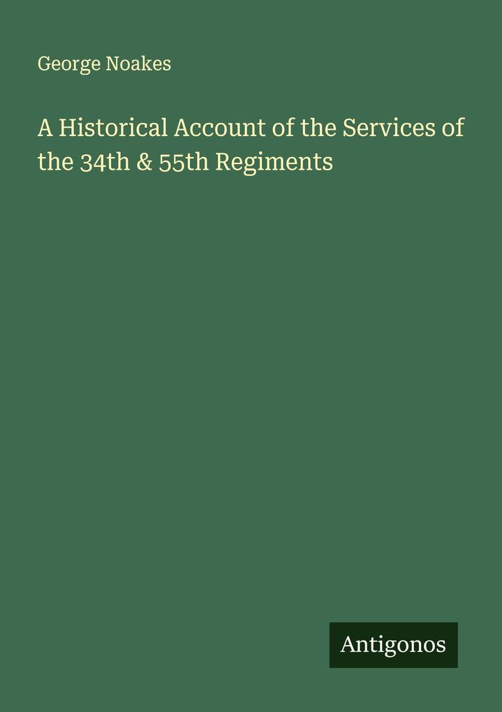 A Historical Account of the Services of the 34th & 55th Regiments