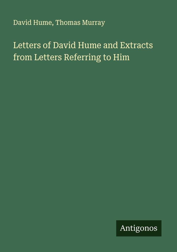 Letters of David Hume and Extracts from Letters Referring to Him