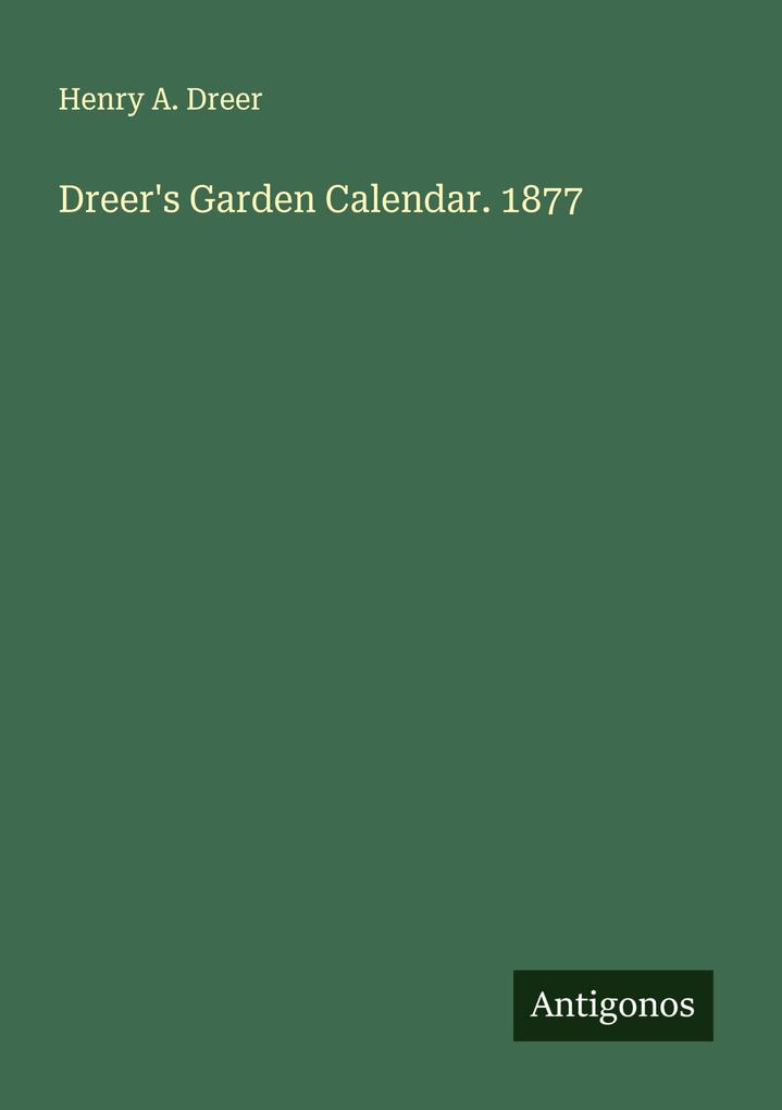 Dreer's Garden Calendar. 1877