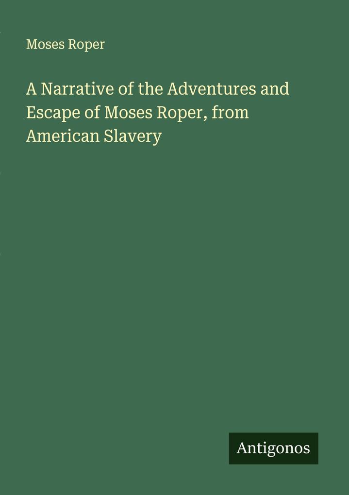 A Narrative of the Adventures and Escape of Moses Roper from American Slavery