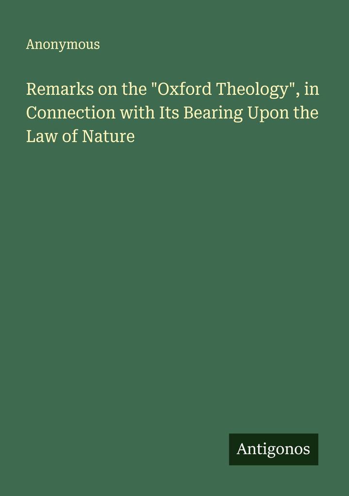Remarks on the 'Oxford Theology' in Connection with Its Bearing Upon the Law of Nature