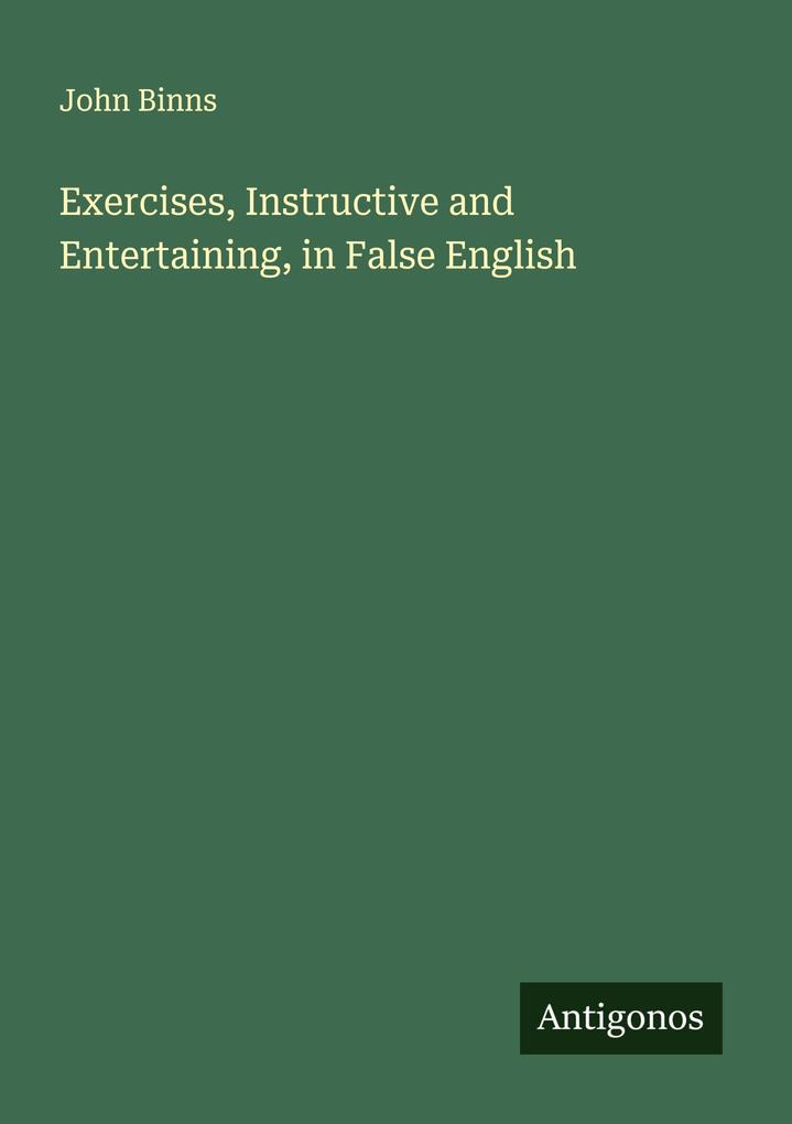 Exercises Instructive and Entertaining in False English