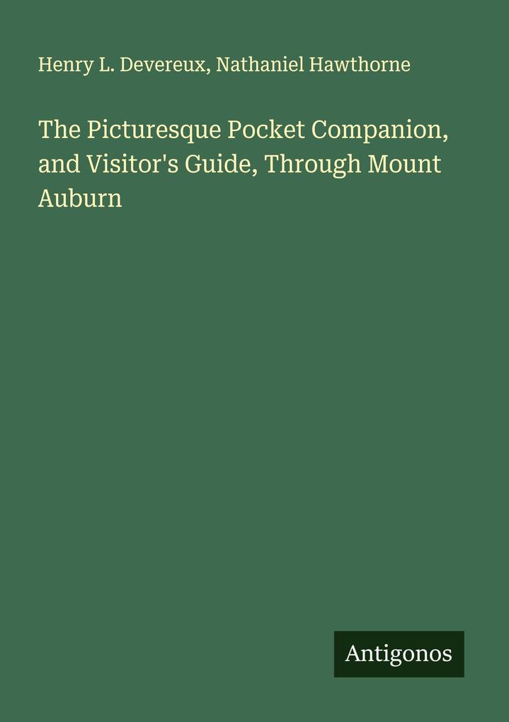 The Picturesque Pocket Companion and Visitor's Guide Through Mount Auburn