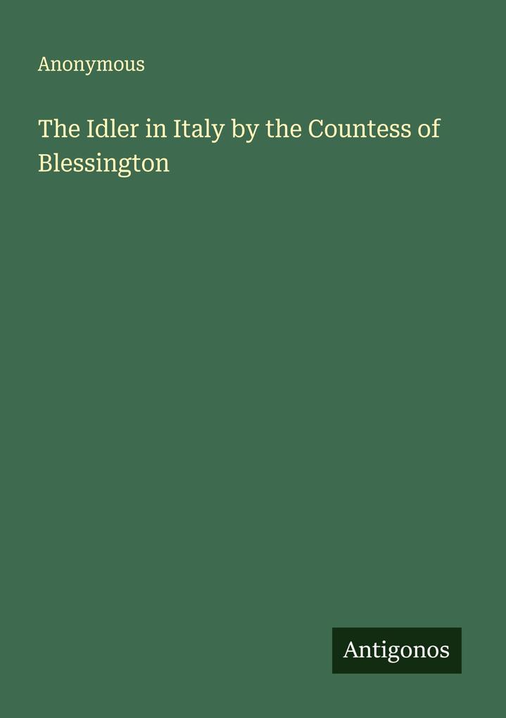 The Idler in Italy by the Countess of Blessington