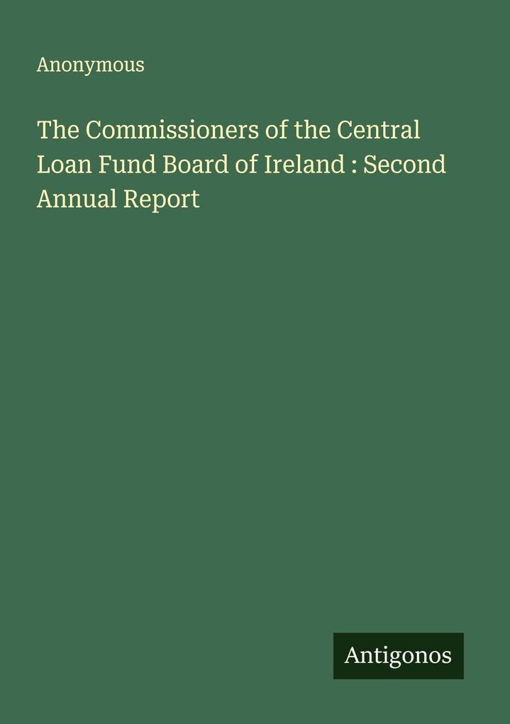 The Commissioners of the Central Loan Fund Board of Ireland : Second Annual Report