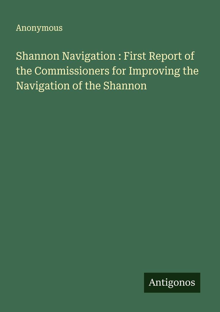 Shannon Navigation : First Report of the Commissioners for Improving the Navigation of the Shannon