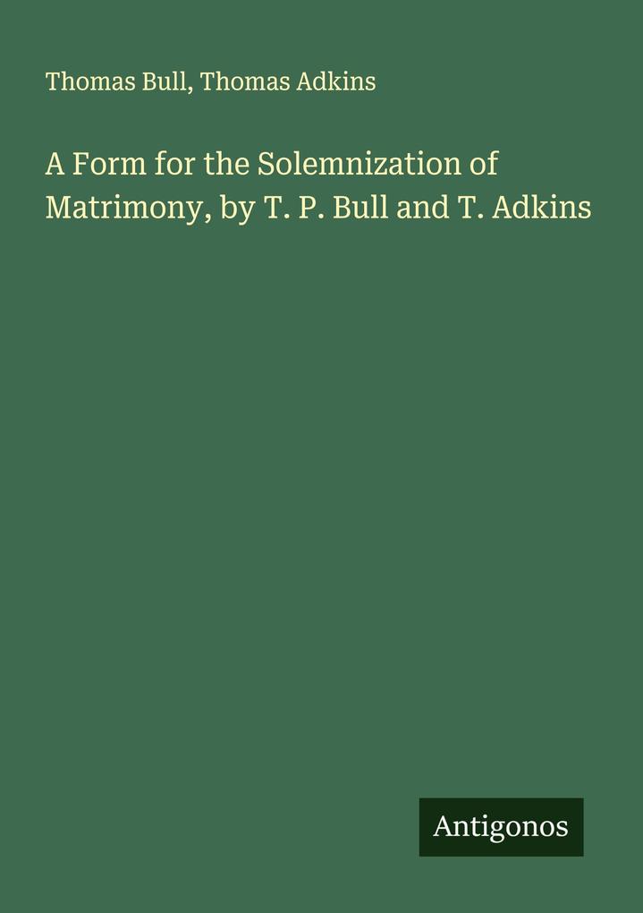 A Form for the Solemnization of Matrimony by T. P. Bull and T. Adkins
