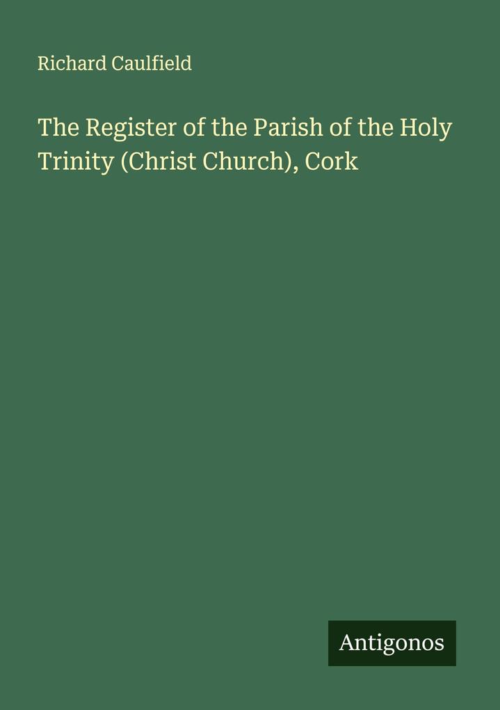 The Register of the Parish of the Holy Trinity (Christ Church) Cork