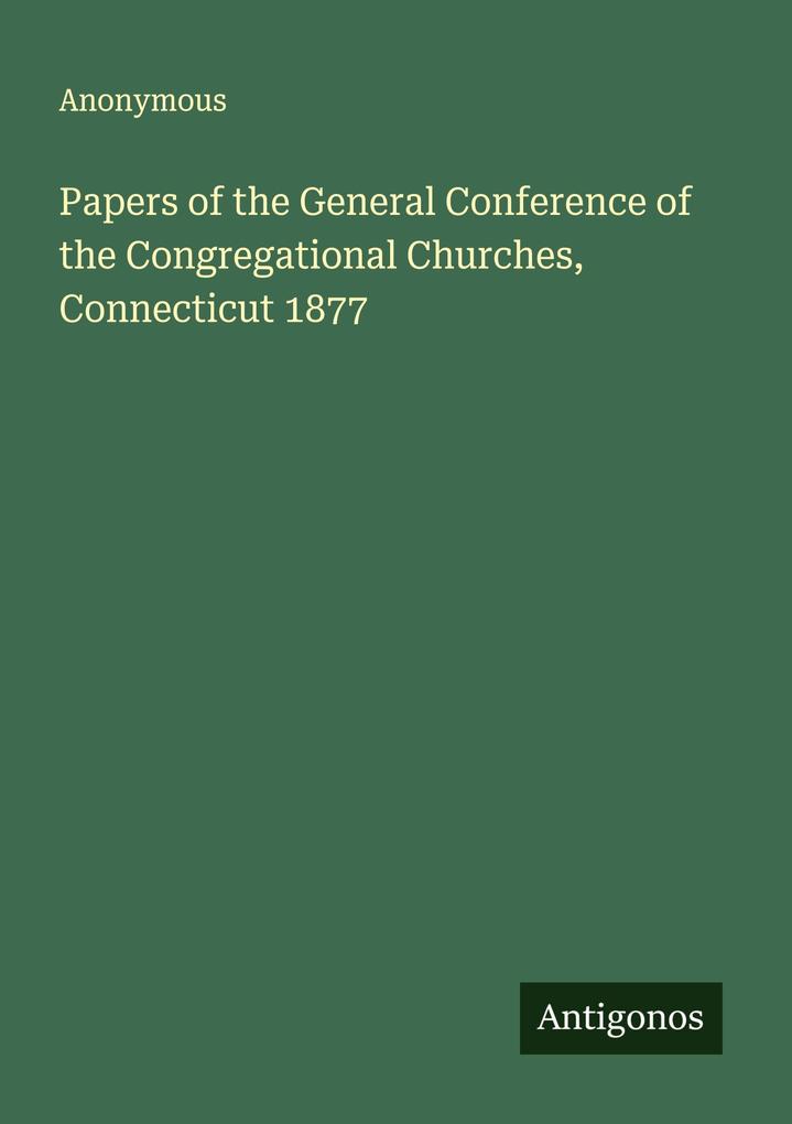 Papers of the General Conference of the Congregational Churches Connecticut 1877