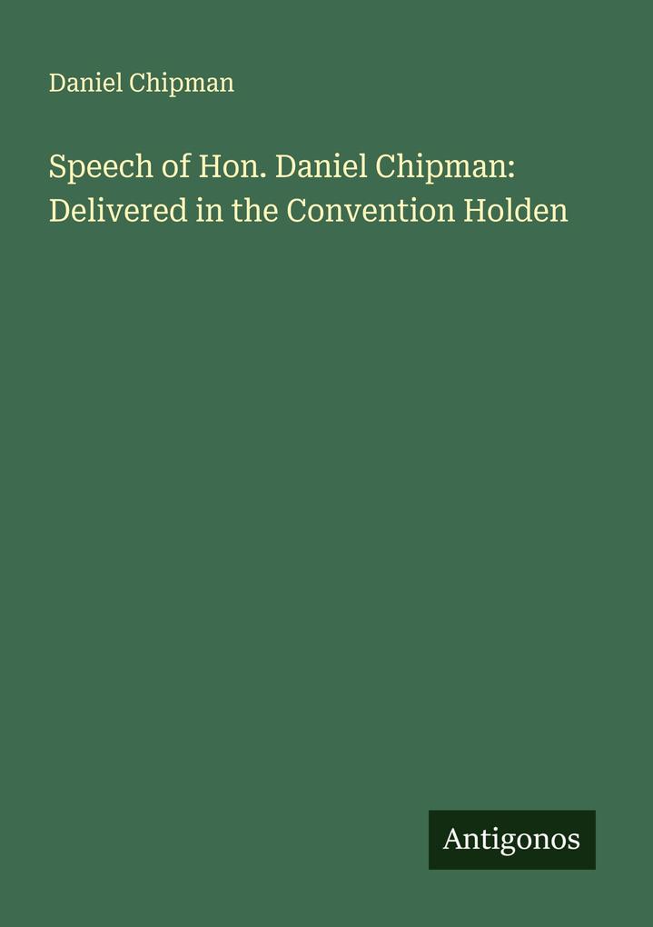 Speech of Hon. Daniel Chipman: Delivered in the Convention Holden