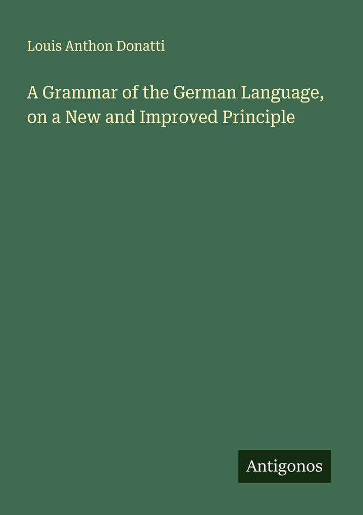 A Grammar of the German Language on a New and Improved Principle